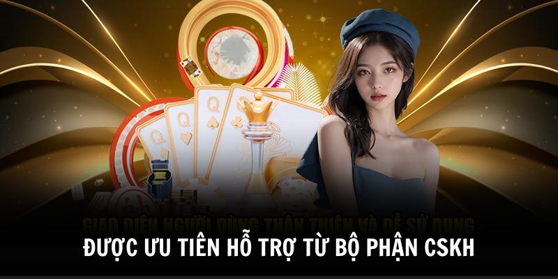 Được ưu tiên hỗ trợ khi cần trợ giúp từ bộ phận CSKH Được ưu tiên hỗ trợ khi cần trợ giúp từ bộ phận CSKH