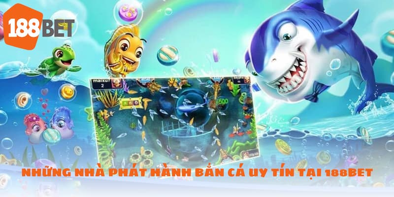 Bắn cá 188BET có những sảnh game siêu chất lượng và uy tín Bắn cá 188BET có những sảnh game siêu chất lượng và uy tín