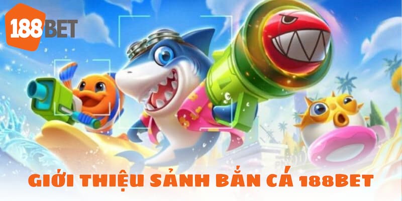 Bắn cá 188BET là gì? Bắn cá 188BET là gì?