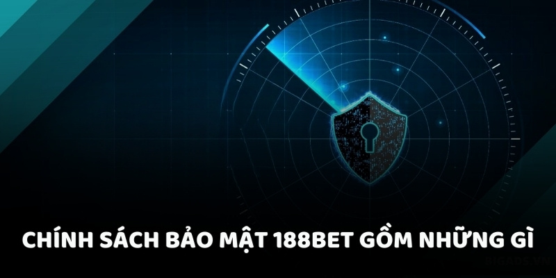 Chính sách bảo mật 188BET gồm những gì Chính sách bảo mật 188BET gồm những gì