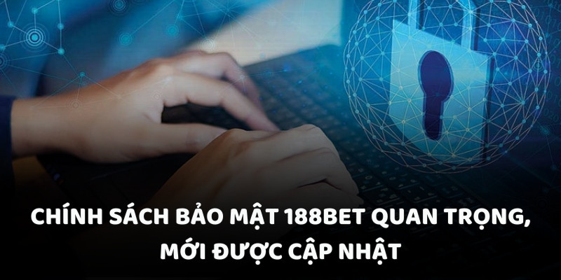 Chính sách bảo mật 188BET quan trọng, mới được cập nhật Chính sách bảo mật 188BET quan trọng, mới được cập nhật
