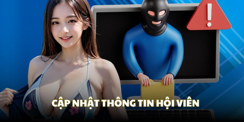 Cập nhật thông tin để đảm quyền lợi cho hội viên Cập nhật thông tin để đảm quyền lợi cho hội viên