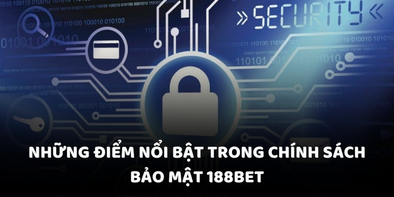 Những điểm nổi bật trong chính sách bảo mật 188BET Những điểm nổi bật trong chính sách bảo mật 188BET