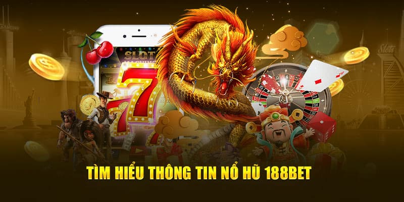 Tìm hiểu tổng quan về nổ hũ 188BET Tìm hiểu tổng quan về nổ hũ 188BET