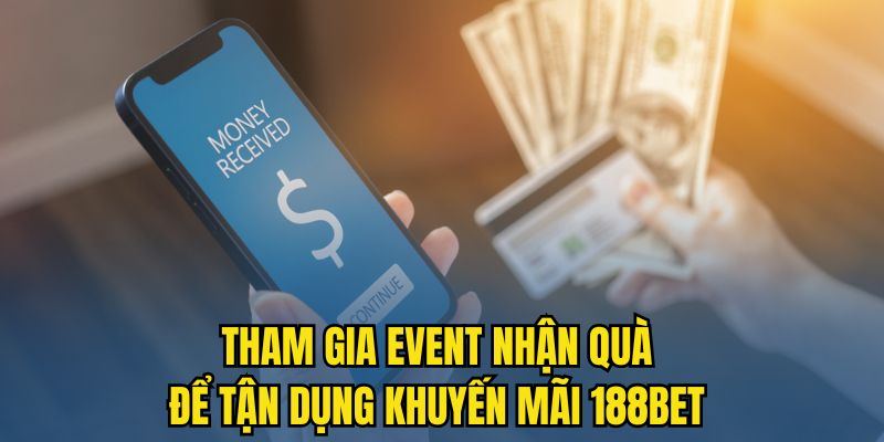 Tham gia event nhận quà để tận dụng khuyến mãi 188BET Tham gia event nhận quà để tận dụng khuyến mãi 188BET